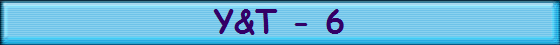 Y&T - 6