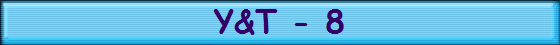 Y&T - 8